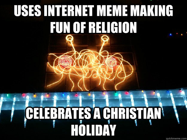 Uses Internet Meme making fun of religion  Celebrates a christian holiday  Scumbag Atheist