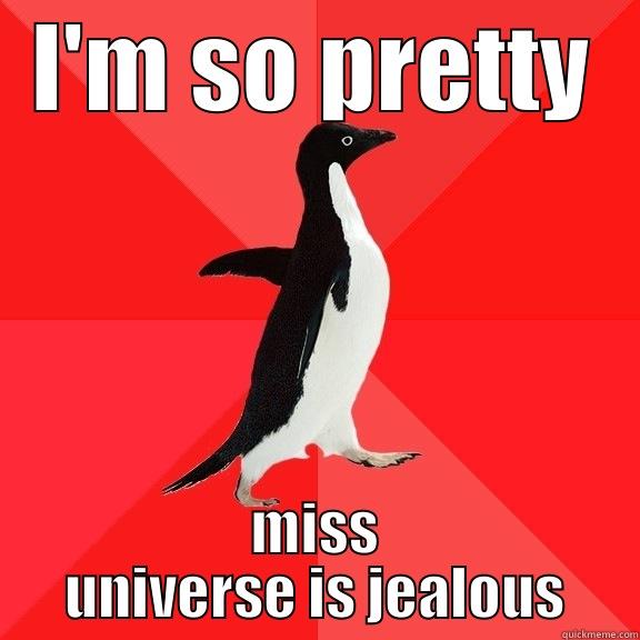 I'M SO PRETTY MISS UNIVERSE IS JEALOUS Socially Awesome Penguin