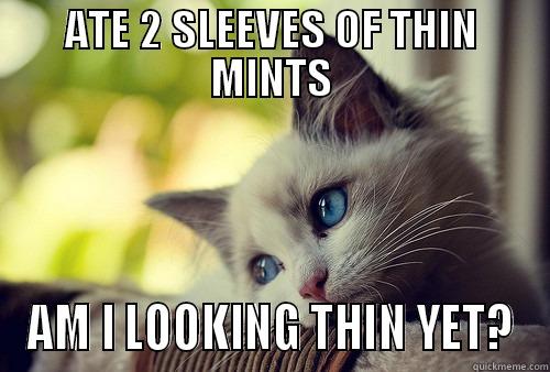 Thin Mints - ATE 2 SLEEVES OF THIN MINTS AM I LOOKING THIN YET? First World Problems Cat