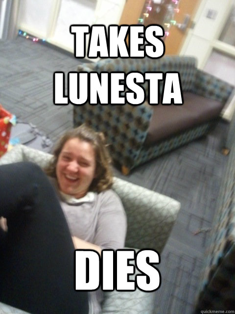 TAKES LUNESTA DIES - TAKES LUNESTA DIES  NyQuil Kate