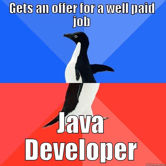 GETS AN OFFER FOR A WELL PAID JOB JAVA DEVELOPER Socially Awkward Awesome Penguin