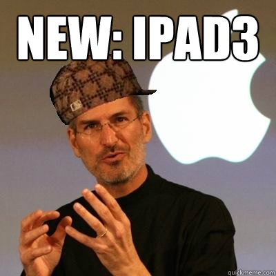 New: iPad3  - New: iPad3   Scumbag Steve Jobs