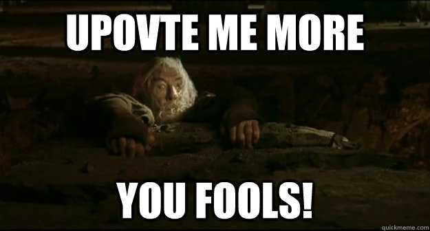 Upovte me more you fools! - Upovte me more you fools!  Gandalf