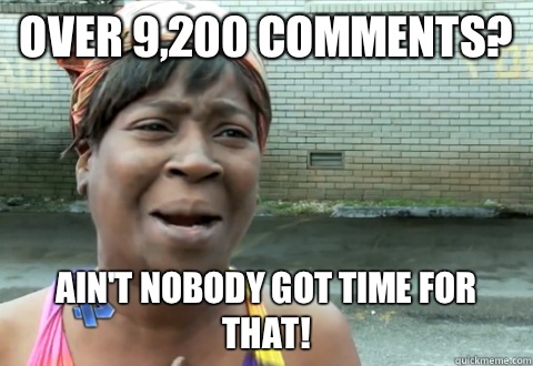 Over 9,200 comments? Ain't nobody got time for that! - Over 9,200 comments? Ain't nobody got time for that!  aint nobody got time