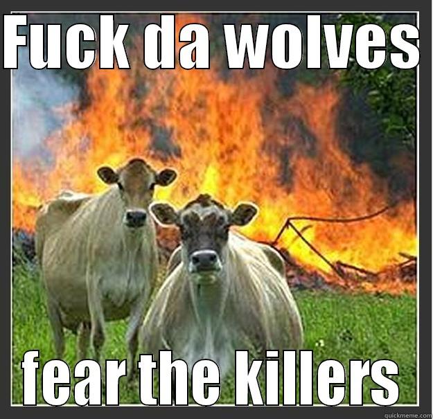 FUCK DA WOLVES  FEAR THE KILLERS Evil cows