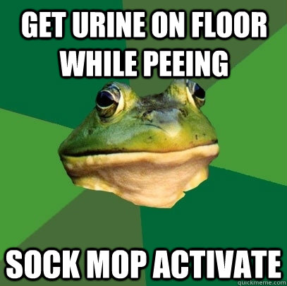 Get urine on floor while peeing sock mop activate  Foul Bachelor Frog