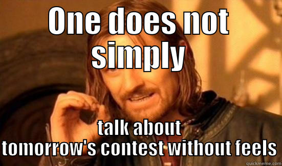 ONE DOES NOT SIMPLY TALK ABOUT TOMORROW'S CONTEST WITHOUT FEELS Boromir