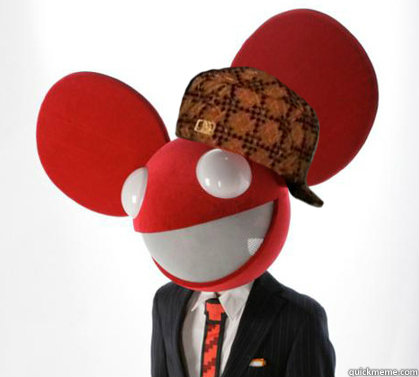     Scumbag Deadmau5