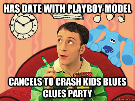 Has date with playboy model cancels to crash kids blues clues party  