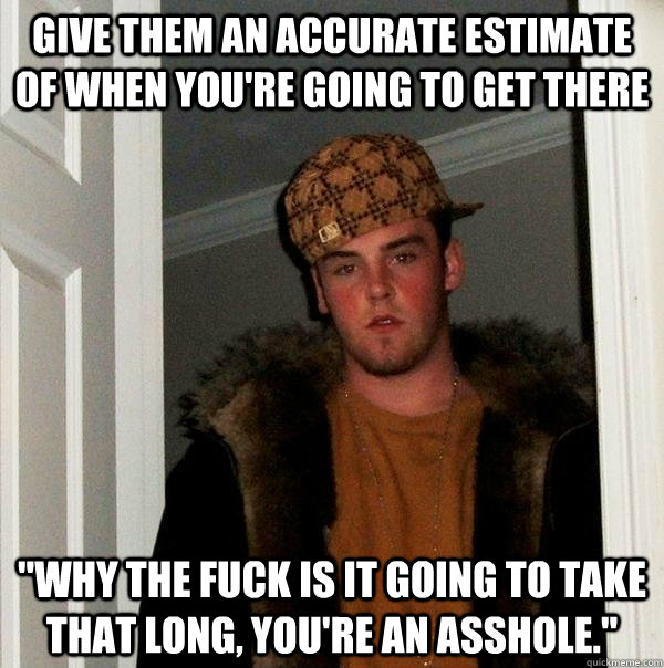 Give them an accurate estimate of when you're going to get there 