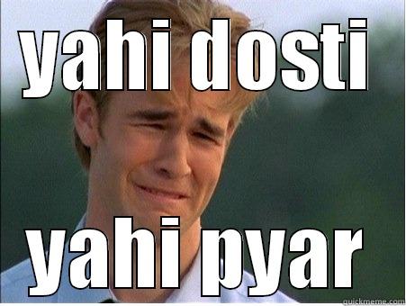 yahi dosti - YAHI DOSTI YAHI PYAR 1990s Problems