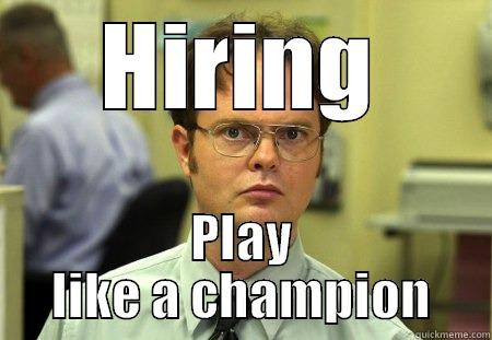 HIRING PLAY LIKE A CHAMPION Schrute