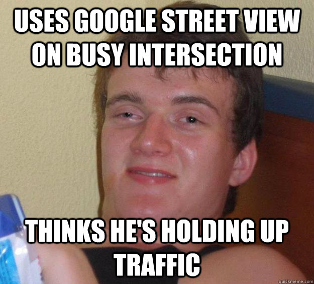 Uses Google Street View on Busy Intersection Thinks he's holding up traffic   10 Guy