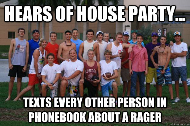 Hears of house party... texts every other person in phonebook about a rager - Hears of house party... texts every other person in phonebook about a rager  Epsilon Invites all