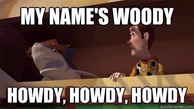 MY name's Woody Howdy, Howdy, Howdy - MY name's Woody Howdy, Howdy, Howdy  TROLLSHARK