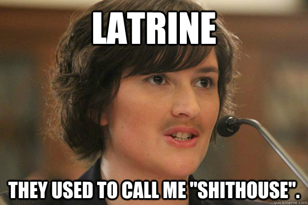 LATRINE THEY USED TO CALL ME 