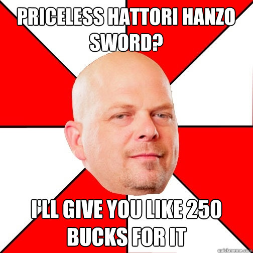 Priceless Hattori Hanzo sword? I'll give you like 250 bucks for it  Pawn Star