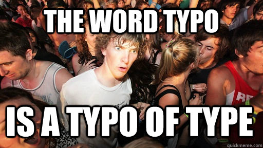 The word typo is a typo of type  Sudden Clarity Clarence