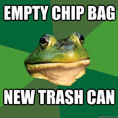 Empty chip bag new trash can  Foul Bachelor Frog