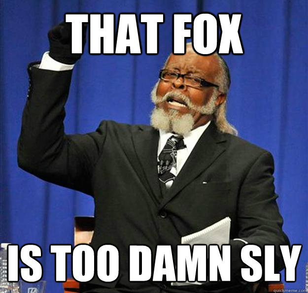 That FOX Is too damn sly  Jimmy McMillan