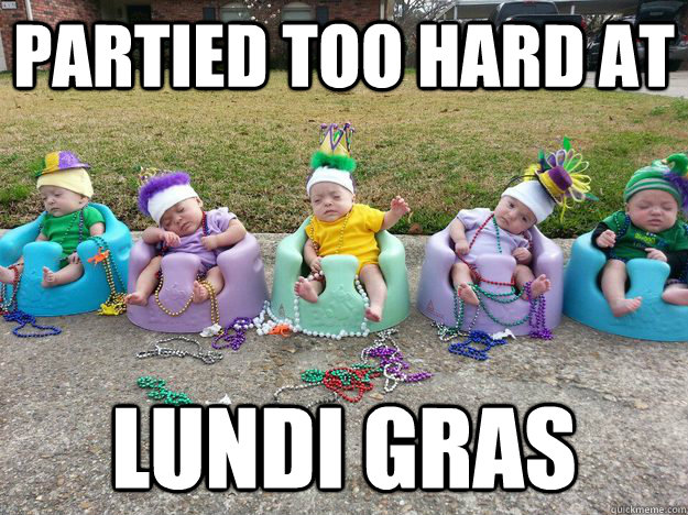 Partied too hard at Lundi Gras  Lundi Gras Quints