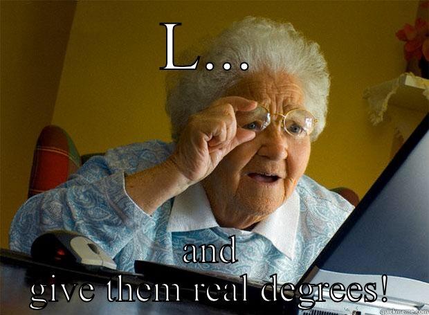 L... AND GIVE THEM REAL DEGREES! Grandma finds the Internet