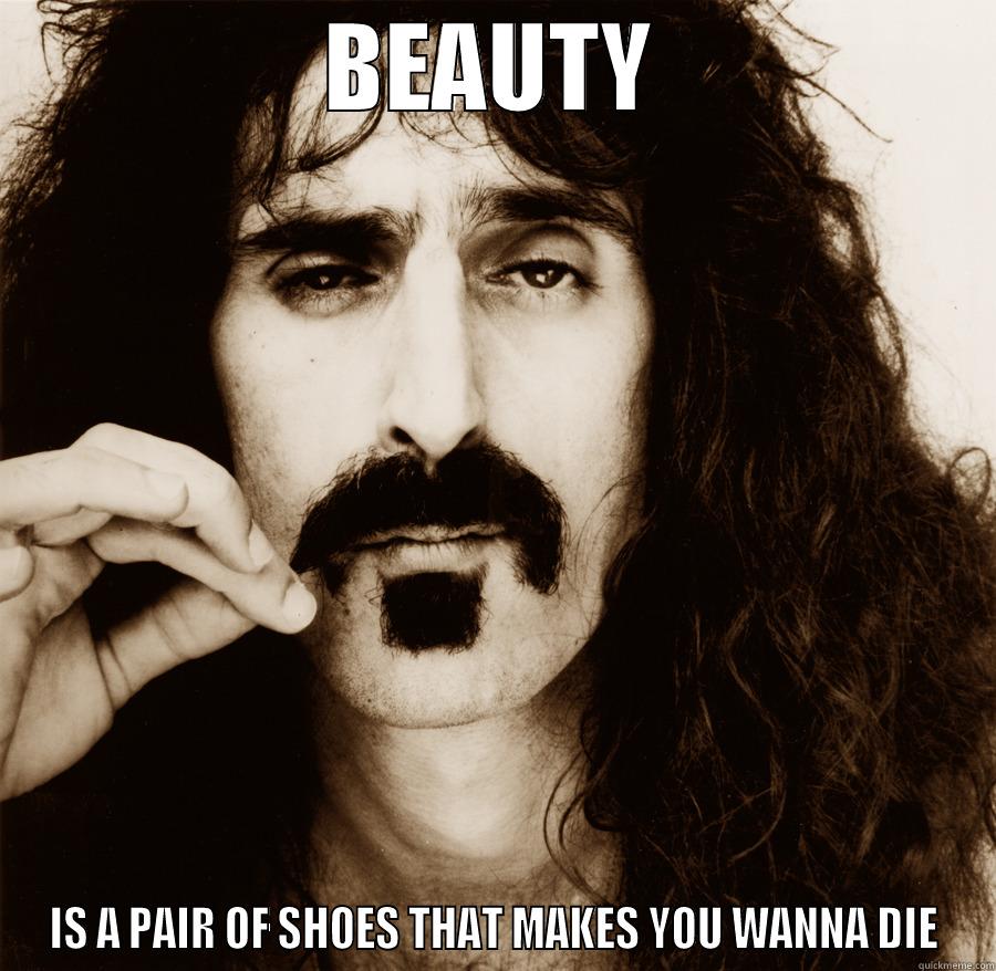 BEAUTY IS A PAIR OF SHOES THAT MAKES YOU WANNA DIE Misc