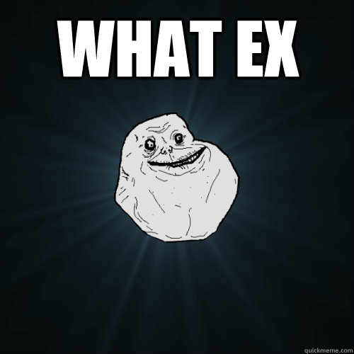 WHAT EX   - WHAT EX    Forever Alone