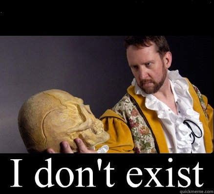  I don't exist -  I don't exist  Straight Theatre Major