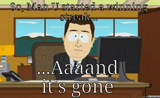 SO, MAN U STARTED A WINNING STREAK... ...AAAAND IT'S GONE aaaand its gone