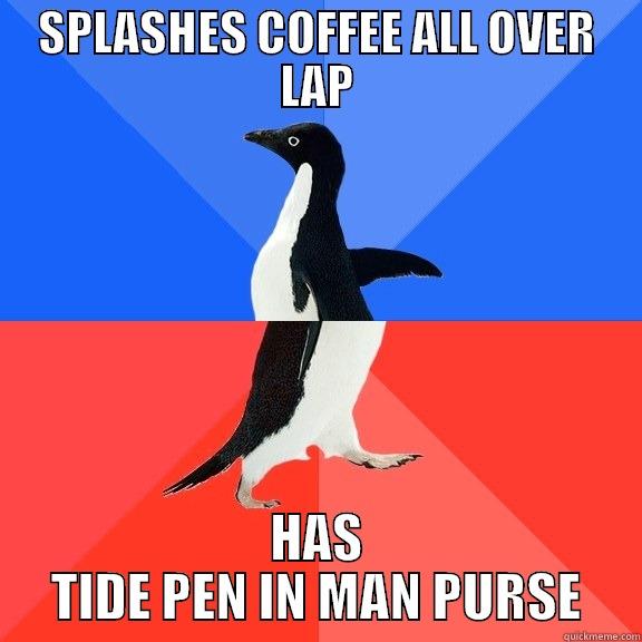 SPLASHES COFFEE ALL OVER LAP HAS TIDE PEN IN MAN PURSE Socially Awkward Awesome Penguin