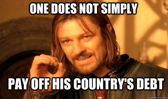 One does not simply Pay off his country's debt  Boromir