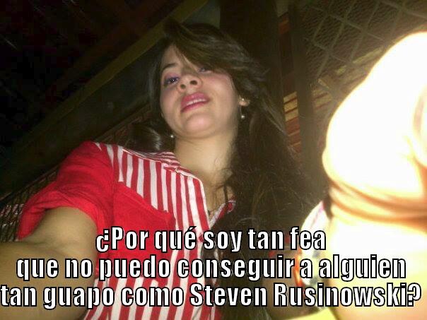  ¿POR QUÉ SOY TAN FEA QUE NO PUEDO CONSEGUIR A ALGUIEN TAN GUAPO COMO STEVEN RUSINOWSKI? Misc