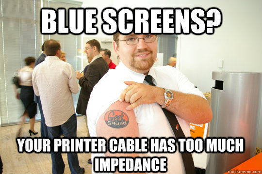 Blue screens? Your printer cable has too much impedance  GeekSquad Gus