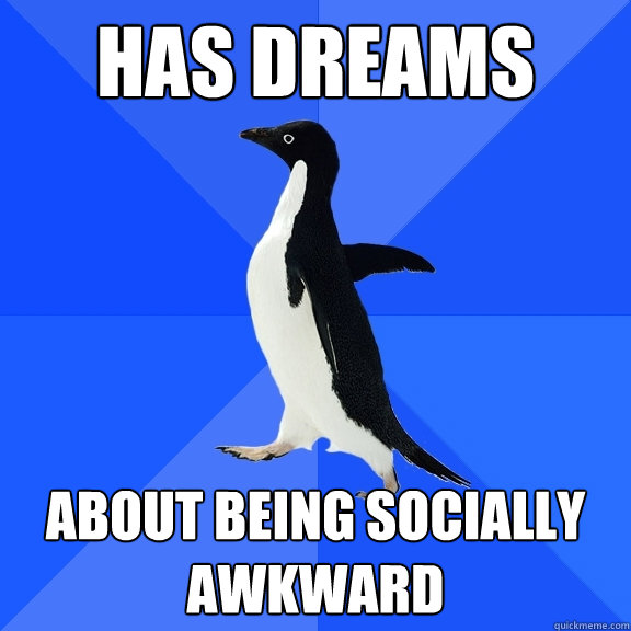 has dreams about being socially awkward  Socially Awkward Penguin