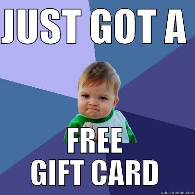 JUST GOT A  FREE GIFT CARD Success Kid