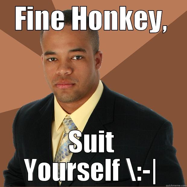 FINE HONKEY, SUIT YOURSELF \:-| Successful Black Man