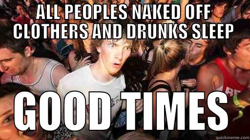 ALL PEOPLES NAKED OFF CLOTHERS AND DRUNKS SLEEP GOOD TIMES Sudden Clarity Clarence