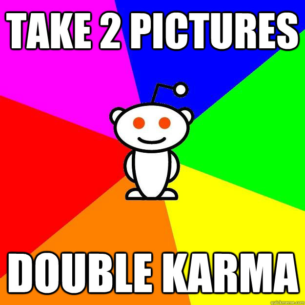 Take 2 pictures double karma  Reddit Alien