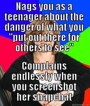 NAGS YOU AS A TEENAGER ABOUT THE DANGER OF WHAT YOU 