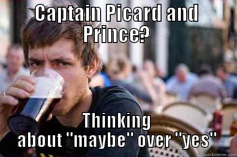 CAPTAIN PICARD AND PRINCE? THINKING ABOUT 