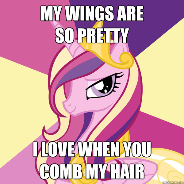 MY WINGS ARE
SO PRETTY I LOVE WHEN YOU
COMB MY HAIR  Advice Pony Cadence