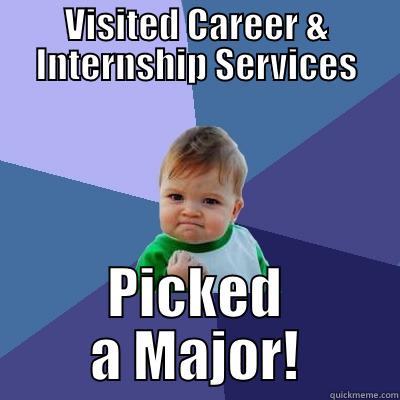 VISITED CAREER & INTERNSHIP SERVICES PICKED A MAJOR! Success Kid