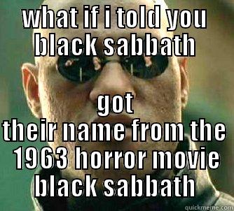 WHAT IF I TOLD YOU BLACK SABBATH GOT THEIR NAME FROM THE  1963 HORROR MOVIE BLACK SABBATH Matrix Morpheus