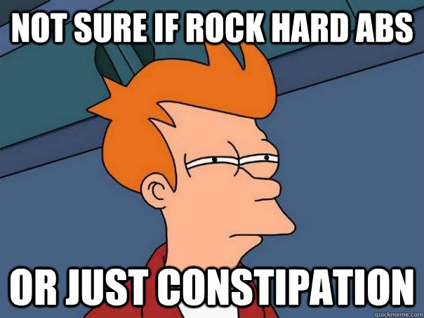 Not sure if rock hard abs or just constipation  Futurama Fry