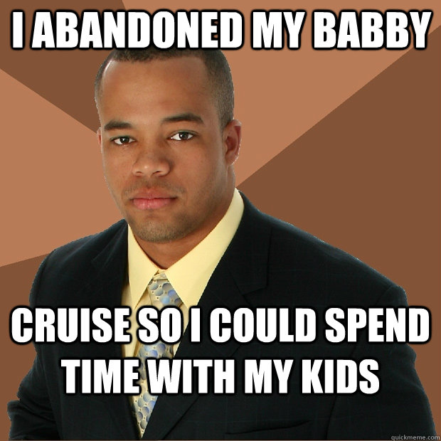 i abandoned my babby cruise so i could spend time with my kids  Successful Black Man