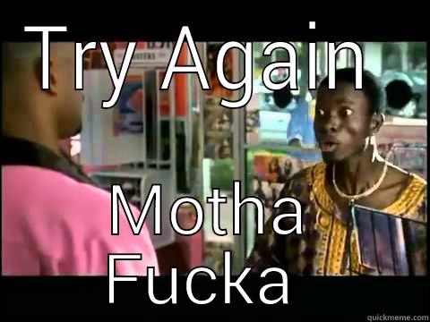 try again motha fucka - TRY AGAIN  MOTHA FUCKA  Misc