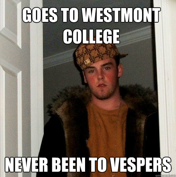 GOES TO WEStmont college Never been to vespers  Scumbag Steve