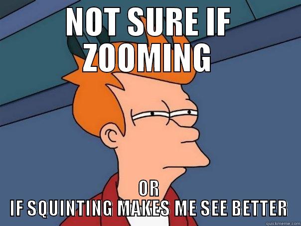 NOT SURE IF ZOOMING OR IF SQUINTING MAKES ME SEE BETTER Futurama Fry