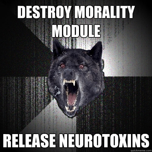 DESTROY MORALITY MODULE RELEASE NEUROTOXINS  Insanity Wolf